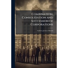 (영문도서)Combination Consolidation and Succession of Corporations: Principles Rules and... Paperback, Nabu Press, English, 9781145802803