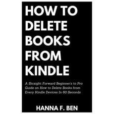 How to Delete Books from Kindle: A Straight Forward Beginner's to Pro Guide on How to Delete Books f... Paperback, Independently Published, English, 9798698841654