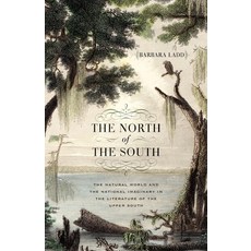 (영문도서) The North of the South: The Natural World and the National Imaginary in the Literature of the... Paperback, University of Georgia Press, English, 9780820362526
