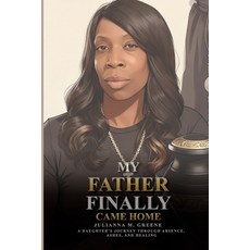 (영문도서)My Father Finally Came Home Paperback, Julianna Marie Greene, English, 9798295791635 Julianna Marie Greene, English, 9798295791635