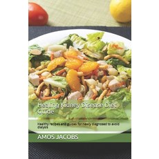 Healing Kidney Disease Diet Guide: Healthy recipes and guides for newly diagnosed to avoid dialysis Paperback, Independently Published, English, 9798697824030