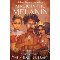 (영문도서) Magic in the Melanin: A Black Fantasy Anthology Paperback, Written in Melanin Publishing, English, 9781952978128