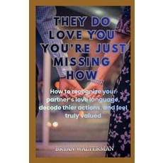 (영문도서)They Do Love You You're Just Missing How: How to R ecognize Your Partner's Love... Paperback, Independently Published, English, 9798243822640