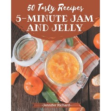 50 Tasty 5-Minute Jam and Jelly Recipes: Make Cooking at Home Easier with 5-Minute Jam and Jelly Coo... Paperback, Independently Published, English, 9798576435302