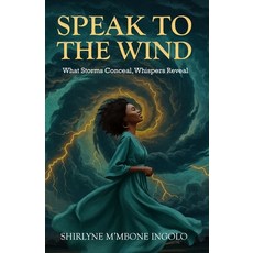 (영문도서)Speak to the Wind: What Storms Conceal Whispers Reveal Paperback, Hidden Legacy Publishers, English, 9789914954654