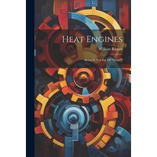 (영문도서) Heat Engines: (being A New Ed. Of "steam") Paperback, Legare Street Press, English, 9781022562578