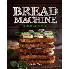 Bread Machine Cookbook: Healthy Bread Baking Recipes for Fluffy Homemade Bread in a Bread Maker Paperback, Independently Published
