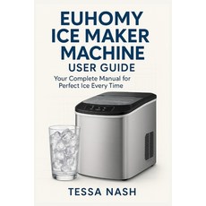 (영문도서)Euhomy Ice Maker Machine User Guide: Your Complete Manual for Perfect Ice Every... Paperback, Independently Published, English, 9798294131692