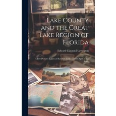 (영문도서) Lake County and the Great Lake Region of Florida; a few Pictures Taken at Random in the Garde... Hardcover, Legare Street Press, English, 9781020030208