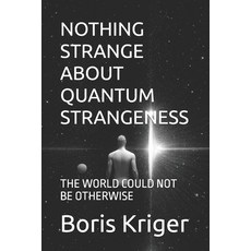 (英文圖書)Nothing Strange about Quantum Strangeness: The World Could Not Be Otherwise 平裝版, Independently Published, 英文