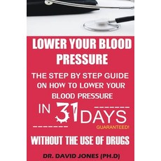 Lower Your Blood Pressure: The Step by Step Guide on How To Lower Your Blood Pressure in 31 Days Wit... Paperback, Independently Published