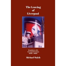 (영문도서) The Leaving of Liverpool: Reminisces of a Liverpool Seaman 1950s 1960s Paperback, Lulu.com, English, 9781445287430