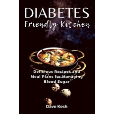 (영문도서) Diabetes-Friendly Kitchen: Delicious Recipes and Meal Plans for Managing Blood Sugar Paperback, Independently Published, English, 9798863311982