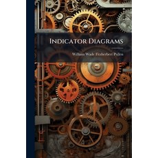 (영문도서)Indicator Diagrams: A Treatise On the Use of the Indicator and Its Application t... Paperback, Nabu Press, English, 9781141629695