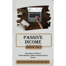 (영문도서) Passive Income: Easy Ways to Start an Online Business Create a Passive Income Stream (How Af... Paperback, Andrew Davis, English, 9781777462680