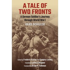 (영문도서) A Tale of Two Fronts: A German Soldier's Journey Through World War I Hardcover, University Press of Kansas, English, 9780700638000