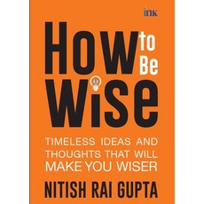 (英文圖書)How to Be Wise: Timeless Ideas and Thoughts that Will Make You Wiser 平裝版, Bluone Ink Private Limited, 英文