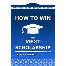 (영문도서) How to Win the MEXT Scholarship Paperback, Travis Senzaki, English, 9784909776037