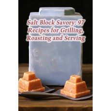 (영문도서) Salt Block Savory: 97 Recipes for Grilling Roasting and Serving Paperback, Independently Published, English, 9798870748726