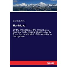 (영문도서) Har-Moad: Or the mountain of the assembly: a series of archeological studies c... Paperback, Hansebooks, English, 9783337316426
