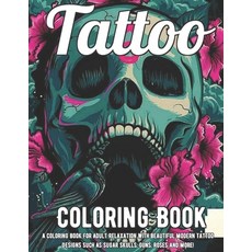 Tattoo Coloring Book: A Coloring Book For Adult Relaxation With Beautiful Modern Tattoo Designs Such... Paperback, Independently Published
