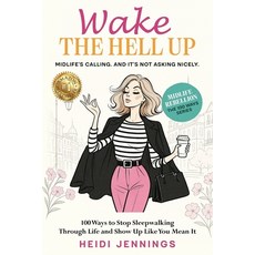 (영문도서)Wake the Hell Up: 100 Ways to Stop Sleepwalking Through Life and Show Up Like Yo... Paperback, Independently Published, English, 9798289571977