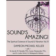 (영문도서) Sound's Amazing!: The Spiritual Science of Sound & Vibration Vol. III Paperback, Independently Published, English, 9781728932248
