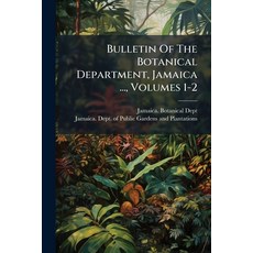 (영문도서)Bulletin Of The Botanical Department Jamaica ... Volumes 1-2 Paperback, Hutson Street Press, English, 9781024377897