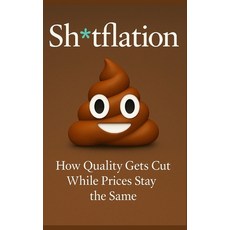 (영문도서)Sh*tflation: How Corporations Quietly Degrade Everything You Buy Eat Drive an... Paperback, Independently Published, English, 9798287852207