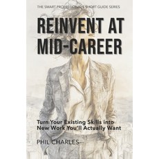 (영문도서)Reinvent at Mid-Career: Turn Your Existing Skills into New Work You'll Actually... Paperback, Independently Published, English, 9798271189623