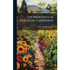 (영문도서)The Principles of Practical Gardening Hardcover, Hutson Street Press, English, 9781025155715