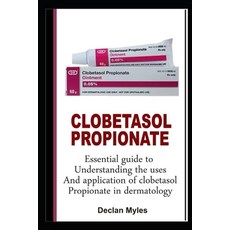 (영문도서) Clobetasol Propionate: Essential Guide To Understanding The Uses And Application Of Clobetaso... Paperback, Independently Published, English, 9798872432791
