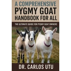 (영문도서)A Comprehensive Pygmy Goat Handbook for All: The Ultiamte Guide for Pygmy Goat O... Paperback, Independently Published, English, 9798266047419