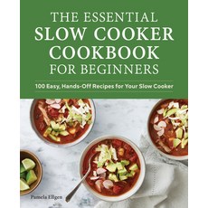 The Essential Slow Cooker Cookbook for Beginners: 100 Easy Hands-Off Recipes for Your Slow Cooker Paperback, Rockridge Press, English, 9781648768613