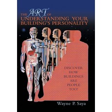 The Art of Understanding Your Building's Personality: Discover How Buildings Are People Too! Hardcover, Archway Publishing