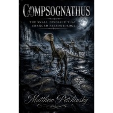 (영문도서)Compsognathus: The Small Dinosaur That Changed Paleontology Paperback, Apophis Enterprises LLC, English, 9798240937972