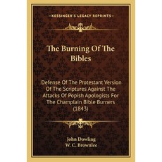 (영문도서)The Burning Of The Bibles: Defense Of The Protestant Version Of The Scriptures A... Paperback, English, 9781164853381, Kessinger Publishing English, 9781164853381, Kessinger Publishing