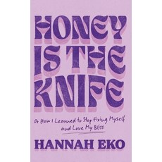 (영문도서) Honey Is the Knife: Or How I Learned to Stop Fixing Myself and Love My Bliss Hardcover, Honeyknife, English, 9798990409705