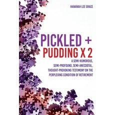 (영문도서) Pickled + Pudding x 2: A semi-humorous semi-profound semi-anecdotal thought-provoking test... Paperback, Xulon Press, English, 9781662834509