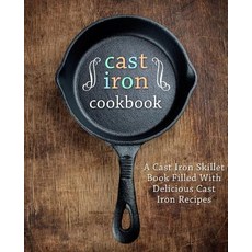 (영문도서) A Cast Iron Cookbook: A Cast Iron Skillet Book Filled With Delicious Cast Iron Recipes (2nd E... Paperback, Independently Published, English, 9781093460353