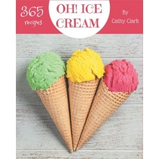 Oh! 365 Ice Cream Recipes: Cook it Yourself with Ice Cream Cookbook! Paperback, Independently Published, English, 9798695516845