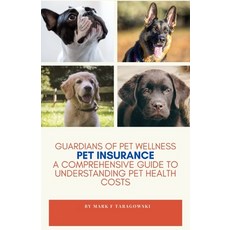 (영문도서) Guardian's Of Pet Wellness: Pet Insurance: A Comprehensive Guide Paperback, Independently Published, English, 9798868393174