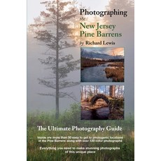 (영문도서) Photographing the New Jersey Pine Barrens: The Ultimate Photography Guide Paperback, Palmetto Publishing, English, 9781649909985