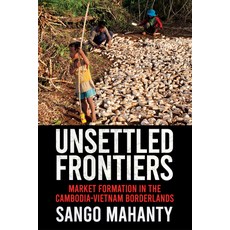 (영문도서) Unsettled Frontiers: Market Formation in the Cambodia-Vietnam Borderlands Paperback, Southeast Asia Program Publ..., English, 9781501761485