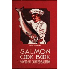 (영문도서) Salmon Cookbook 1915 Reprint: How To Eat Canned Salmon Paperback, Createspace Independent Pub..., English, 9781440494581