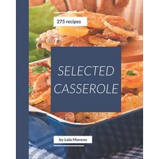 275 Selected Casserole Recipes: Welcome to Casserole Cookbook Paperback, Independently Published