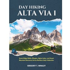 (영문도서)Day Hiking Alta Via 1 (2026): Scenic Ridge Walks Rifugios Alpine Lakes and Sm... Paperback, Independently Published, English, 9798195952648 Independently Published, English, 9798195952648