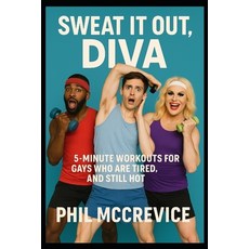 (영문도서)Sweat It Out Diva - 5-Minute Workouts for Gays Who Are Tired Unstable and Sti... Paperback, Independently Published, English, 9798277280607