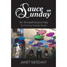 Sauce on Sunday: An Ancestral Journey to Find my Sicilian Roots Paperback, La Maison Publishing, Inc., English, 9781970153019