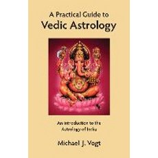 A Practical Guide to Vedic Astrology:An Introduction to the Astrology of India, Stellar